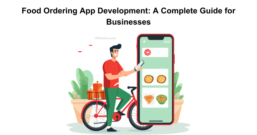 Food Ordering App Development: A Complete Guide for Businesses
